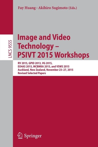 Image and Video Technology - PSIVT 2015 Workshops, Fay Huang ; Akihiro Sugimoto - Paperback - 9783319302843