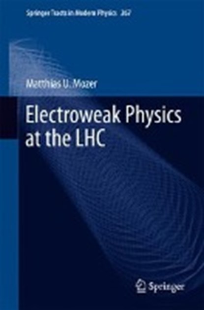 Electroweak Physics at the LHC, Matthias U. Mozer - Gebonden - 9783319303802