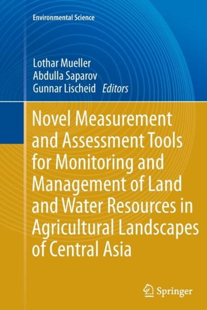 Novel Measurement and Assessment Tools for Monitoring and Management of Land and Water Resources in Agricultural Landscapes of Central Asia, Lothar Mueller ; Abdulla Saparov ; Gunnar Lischeid - Paperback - 9783319377247