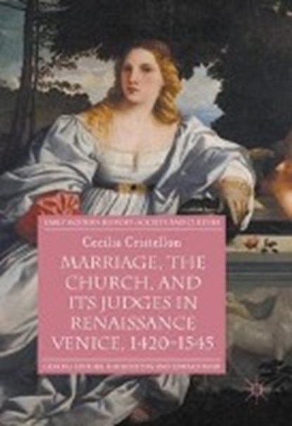 Marriage, the Church, and its Judges in Renaissance Venice, 1420-1545, CRISTELLON,  Cecilia - Gebonden - 9783319387994