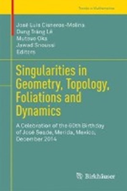 Singularities in Geometry, Topology, Foliations and Dynamics, Jose Luis Cisneros-Molina ; Mutsuo Oka ; Jawad Snoussi - Gebonden - 9783319393384