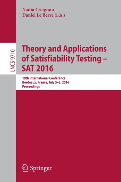 Theory and Applications of Satisfiability Testing – SAT 2016, Nadia Creignou ; Daniel Le Berre - Paperback - 9783319409696