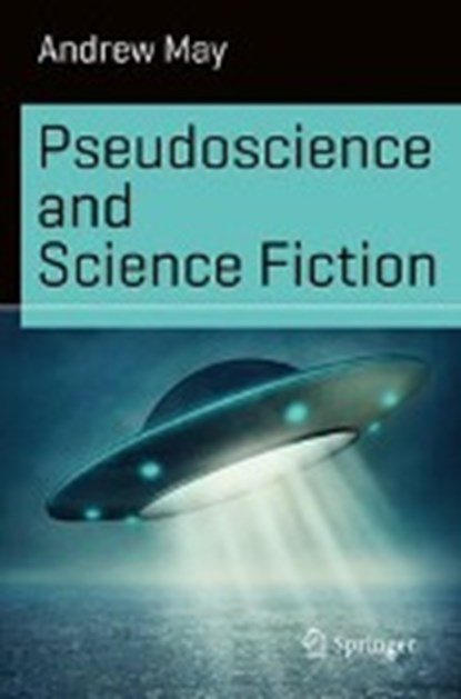 Pseudoscience and Science Fiction, MAY,  Andrew - Paperback - 9783319426044
