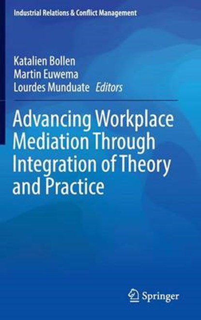 Advancing Workplace Mediation Through Integration of Theory and Practice, Katalien Bollen ; Martin Euwema ; Lourdes Munduate - Gebonden - 9783319428413