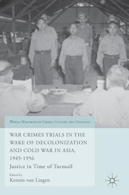 War Crimes Trials in the Wake of Decolonization and Cold War in Asia, 1945-1956, Kerstin Von Lingen - Gebonden - 9783319429861