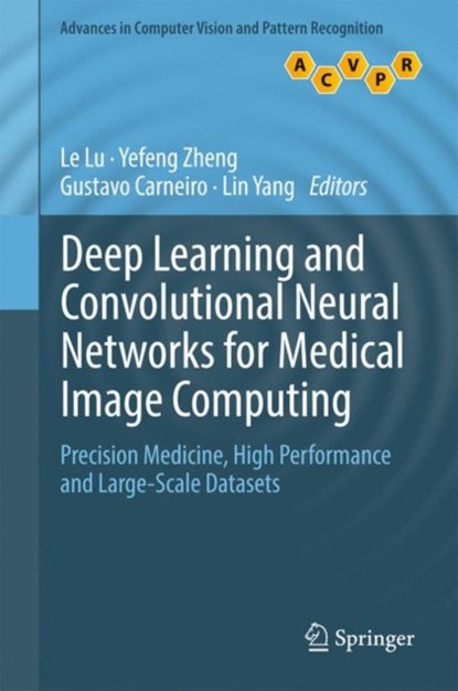 Deep Learning and Convolutional Neural Networks for Medical Image Computing, Le Lu ; Yefeng Zheng ; Gustavo Carneiro ; Lin Yang - Gebonden - 9783319429984