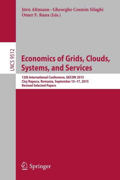 Economics of Grids, Clouds, Systems, and Services, Joern Altmann ; Gheorghe Cosmin Silaghi ; Omer F. Rana - Paperback - 9783319431765