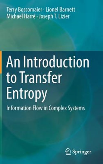 An Introduction to Transfer Entropy, BOSSOMAIER,  Terry ; Barnett, Lionel ; Harre, Michael ; Lizier, Joseph T. - Gebonden - 9783319432212