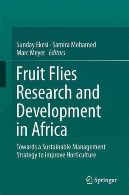 Fruit Fly Research and Development in Africa - Towards a Sustainable Management Strategy to Improve Horticulture, Sunday Ekesi ; Samira A. Mohamed ; Marc De Meyer - Gebonden - 9783319432243