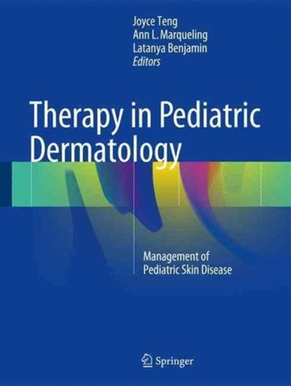 Therapy in Pediatric Dermatology, Joyce M.C. Teng ; Ann L. Marqueling ; Latanya T. Benjamin - Gebonden - 9783319436289