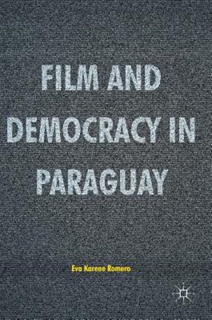 Film and Democracy in Paraguay, ROMERO,  Eva Karene - Gebonden - 9783319448138
