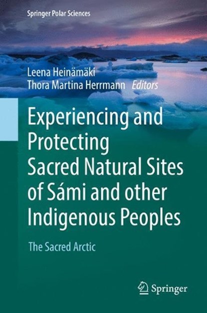 Experiencing and Protecting Sacred Natural Sites of Sami and other Indigenous Peoples, Leena Heinamaki ; Thora Martina Herrmann - Gebonden - 9783319480688