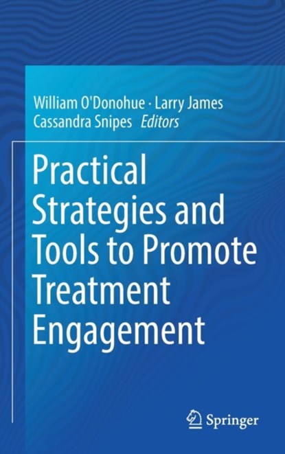 Practical Strategies and Tools to Promote Treatment Engagement, William O'Donohue ; Larry James ; Cassandra Snipes - Gebonden - 9783319492049