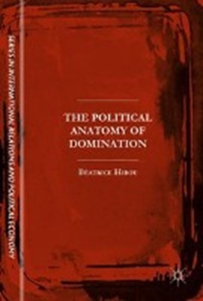 The Political Anatomy of Domination, HIBOU,  Beatrice - Gebonden - 9783319493909