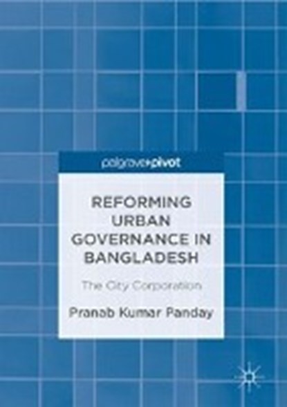Reforming Urban Governance in Bangladesh, PANDAY,  Pranab Kumar - Gebonden - 9783319495972