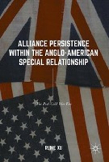 Alliance Persistence within the Anglo-American Special Relationship, XU,  Ruike - Gebonden - 9783319496184