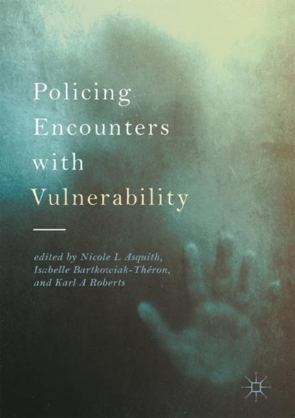 Policing Encounters with Vulnerability, Nicole L Asquith ; Isabelle Bartkowiak-Theron ; Karl A Roberts - Gebonden - 9783319512273