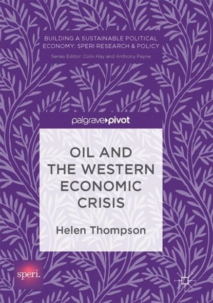 Oil and the Western Economic Crisis, Helen Thompson - Gebonden - 9783319525082