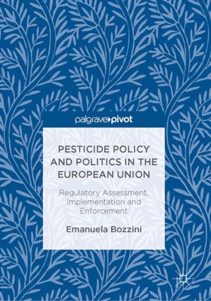 Pesticide Policy and Politics in the European Union, Emanuela Bozzini - Gebonden - 9783319527352