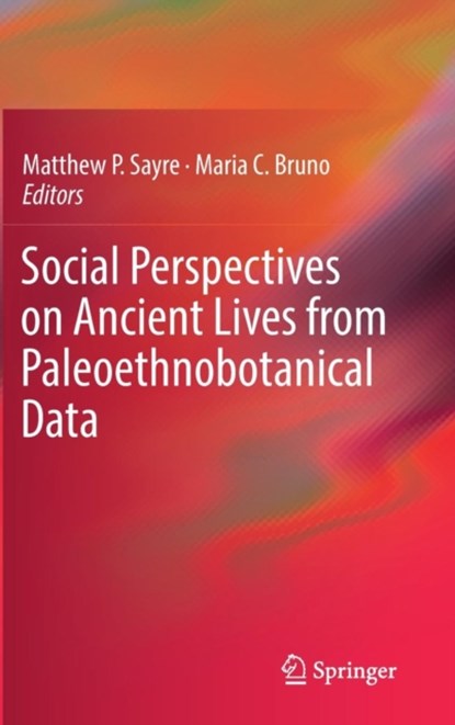 Social Perspectives on Ancient Lives from Paleoethnobotanical Data, niet bekend - Gebonden - 9783319528472