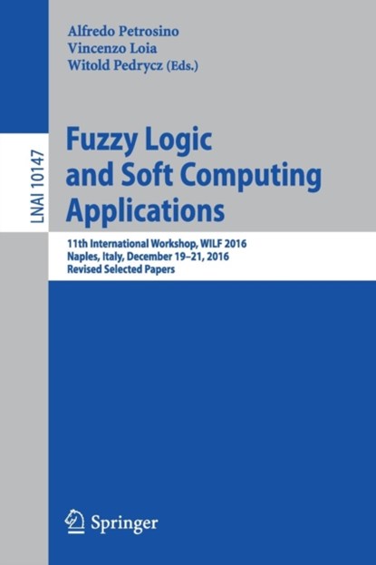 Fuzzy Logic and Soft Computing Applications, Alfredo Petrosino ; Vincenzo Loia ; Witold Pedrycz - Paperback - 9783319529615