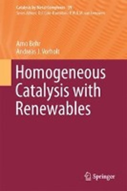 Homogeneous Catalysis with Renewables, BEHR,  Arno ; Vorholt, Andreas J. - Gebonden - 9783319541594