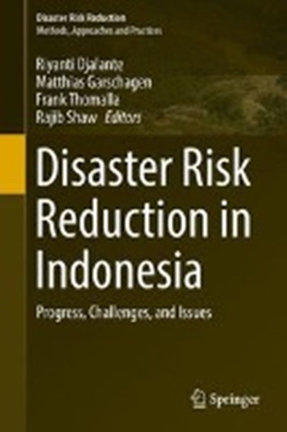 Disaster Risk Reduction in Indonesia, DJALANTE,  Riyanti ; Garschagen, Matthias ; Thomalla, Frank - Gebonden - 9783319544656