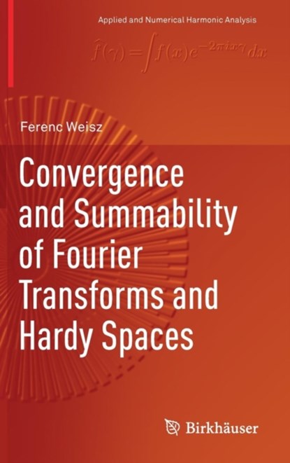 Convergence and Summability of Fourier Transforms and Hardy Spaces, niet bekend - Gebonden - 9783319568133