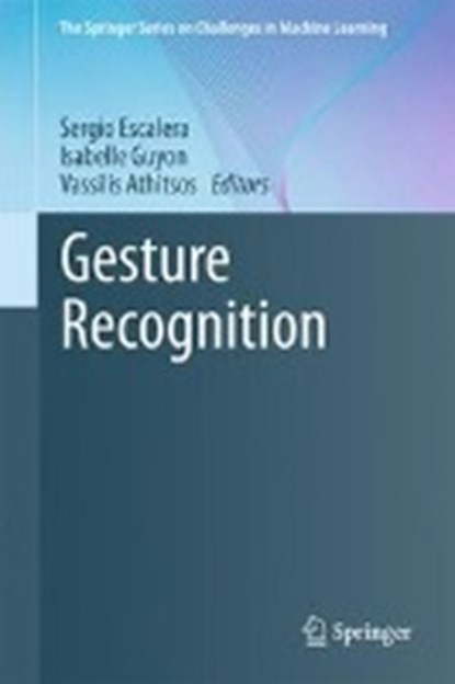 Gesture Recognition, ESCALERA,  Sergio ; Guyon, Isabelle ; Athitsos, Vassilis - Gebonden - 9783319570204