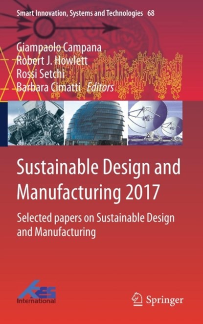 Sustainable Design and Manufacturing 2017, Giampaolo Campana ; Robert J. Howlett ; Rossi Setchi ; Barbara Cimatti - Gebonden - 9783319570778