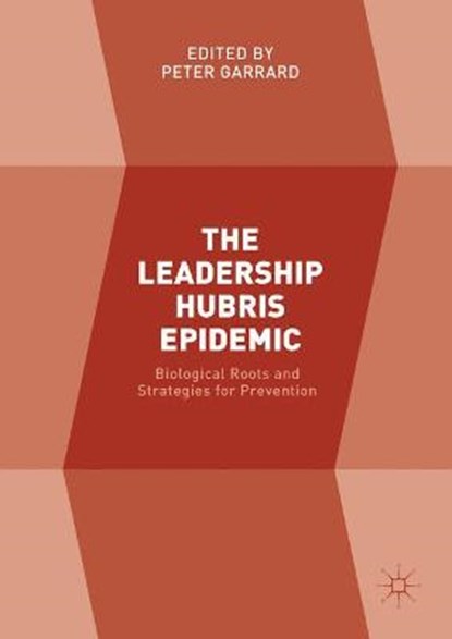 The Leadership Hubris Epidemic, Peter Garrard - Gebonden - 9783319572543