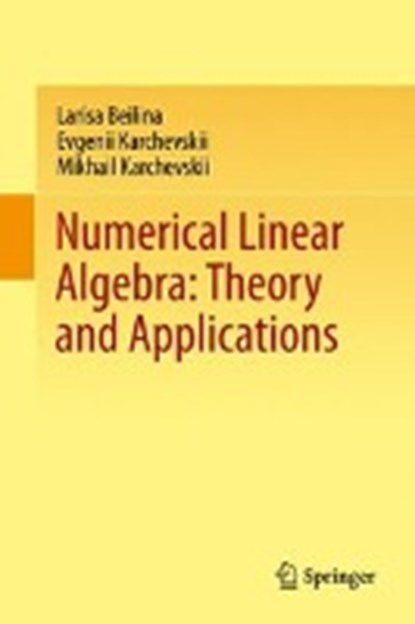 Numerical Linear Algebra: Theory and Applications, BEILINA,  Larisa ; Karchevskii, Evgenii ; Karchevskii, Mikhail - Gebonden - 9783319573021