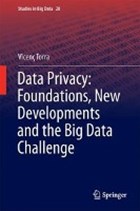Data Privacy: Foundations, New Developments and the Big Data Challenge | Vicenc Torra | 