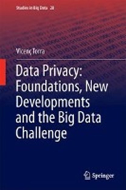 Data Privacy: Foundations, New Developments and the Big Data Challenge, TORRA,  Vicenc - Gebonden - 9783319573564