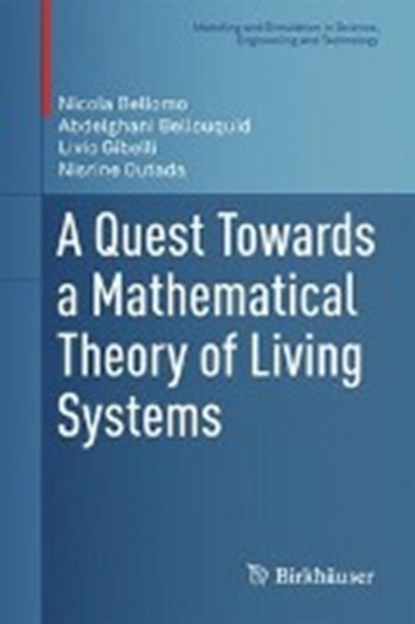 A Quest Towards a Mathematical Theory of Living Systems, Nicola Bellomo ; Abdelghani Bellouquid ; Livio Gibelli ; Nisrine Outada - Gebonden - 9783319574356