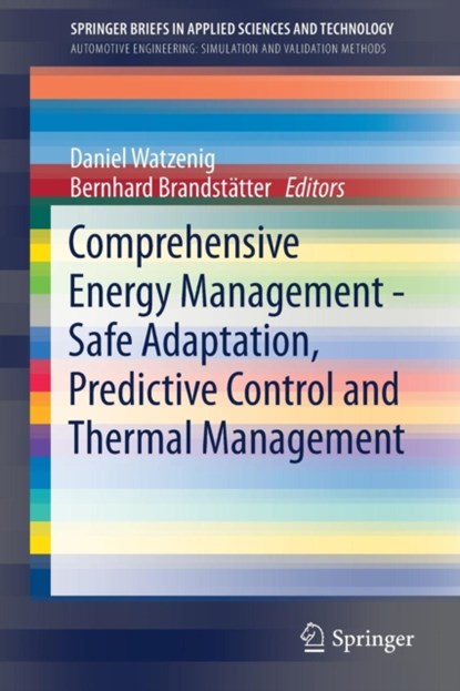 Comprehensive Energy Management - Safe Adaptation, Predictive Control and Thermal Management, Daniel Watzenig ; Bernhard Brandstatter - Paperback - 9783319574448