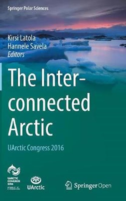 The Interconnected Arctic - UArctic Congress 2016, Kirsi Latola ; Hannele Savela - Gebonden - 9783319575315