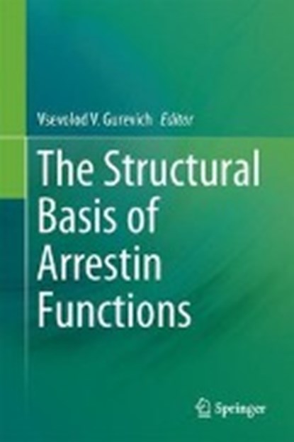 The Structural Basis of Arrestin Functions, GUREVICH,  Vsevolod V. - Gebonden - 9783319575520
