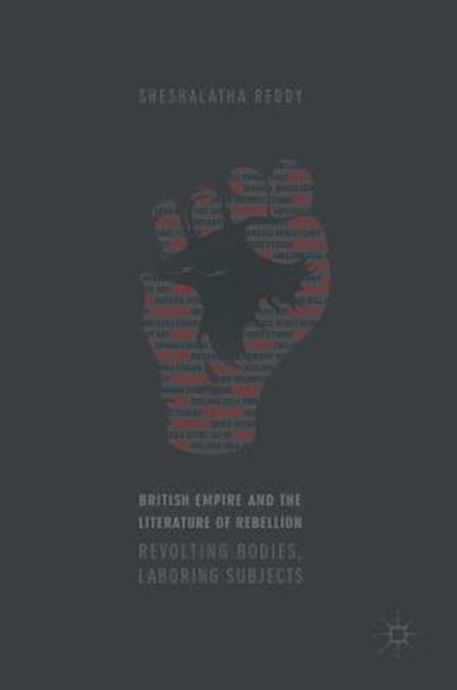 British Empire and the Literature of Rebellion, REDDY,  Sheshalatha - Gebonden - 9783319576626