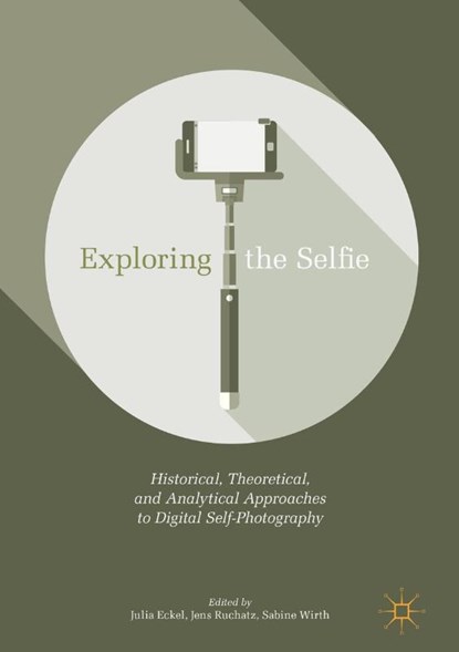 Exploring the Selfie, Julia Eckel ; Jens Ruchatz ; Sabine Wirth - Gebonden - 9783319579481
