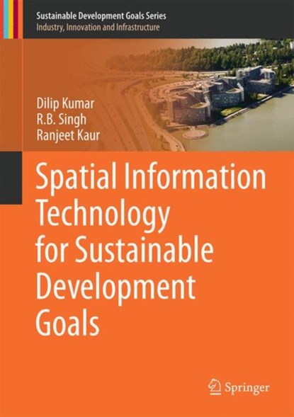 Spatial Information Technology for Sustainable Development Goals, Dilip Kumar ; R.B. Singh ; Ranjeet Kaur - Gebonden - 9783319580388