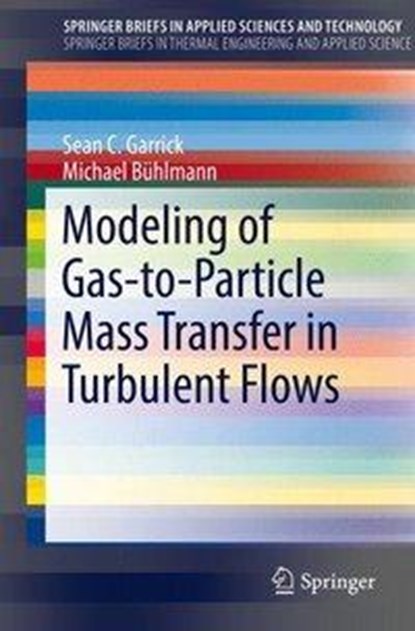 Modeling of Gas-to-Particle Mass Transfer in Turbulent Flows, Sean C. Garrick ; Michael Buhlmann - Paperback - 9783319595832