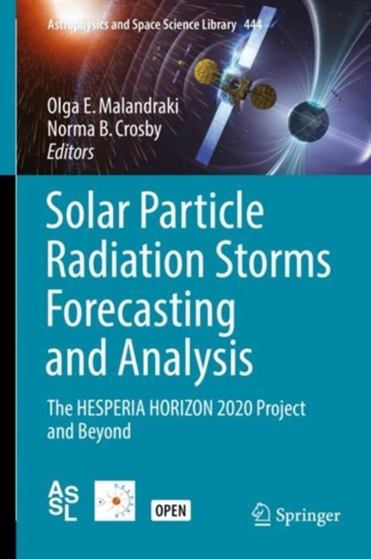 Solar Particle Radiation Storms Forecasting and Analysis, Olga E. Malandraki ; Norma B. Crosby - Gebonden - 9783319600505