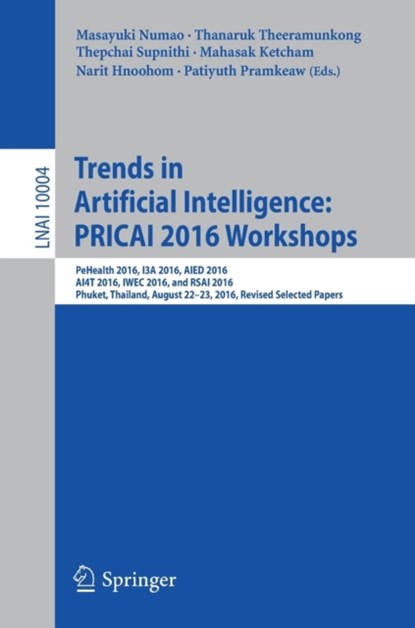 Trends in Artificial Intelligence: PRICAI 2016 Workshops, Masayuki Numao ; Thanaruk Theeramunkong ; Thepchai Supnithi ; Mahasak Ketcham ; Narit Hnoohom ; Patiyuth Pramkeaw - Paperback - 9783319606743