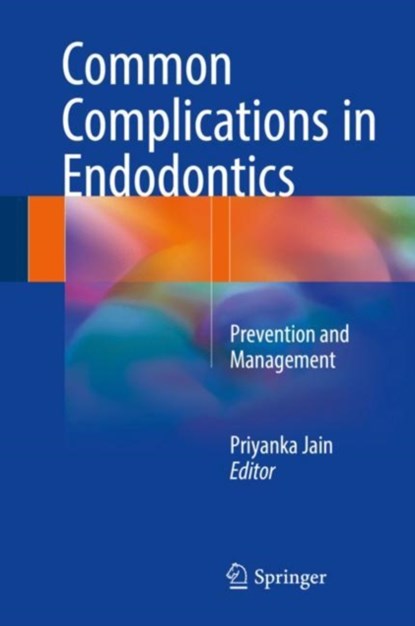 Common Complications in Endodontics, Priyanka Jain - Gebonden - 9783319609966