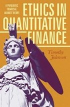 Ethics in Quantitative Finance | Timothy Johnson | 