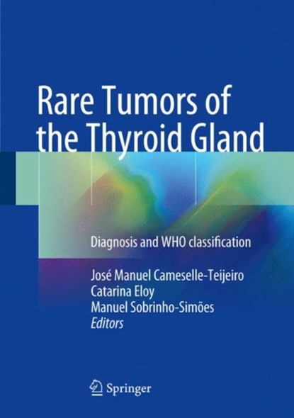 Rare Tumors of the Thyroid Gland, Jose Manuel Cameselle-Teijeiro ; Catarina Eloy ; Manuel Sobrinho-Simoes - Gebonden - 9783319611815