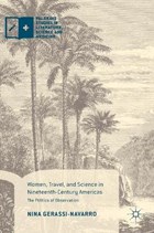 Women, Travel, and Science in Nineteenth-Century Americas | Nina Gerassi-Navarro | 