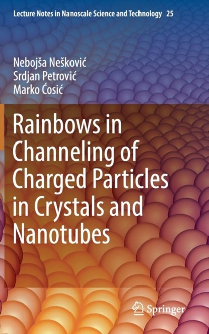 Rainbows in Channeling of Charged Particles in Crystals and Nanotubes, niet bekend - Gebonden - 9783319615233