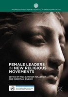 Female Leaders in New Religious Movements | Bardsen-Tollefsen, Inga ; Giudice, Christian | 